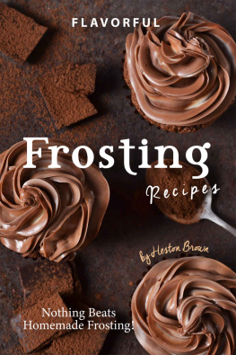 Heston Brown Flavorful Frosting Recipes: Nothing Beats Homemade Frosting!