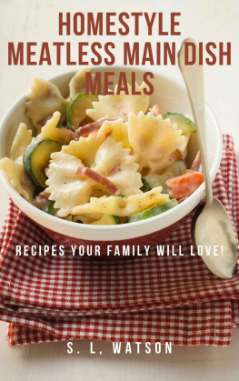 S.L. Watson - Homestyle Meatless Main Dish Meals: Recipes Your Family Will Love!