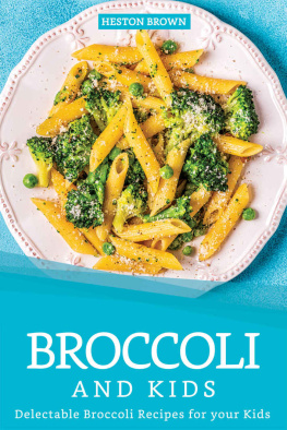 Heston Brown - Broccoli and Kids: Delectable Broccoli Recipes for your Kids