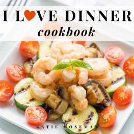 Katie Moseman I Love Dinner Cookbook: Easy Dinner Recipes That Will Make You Love Dinner Again
