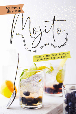 Nancy Silverman - Mojito Recipe Book That Will Exceed Your Expectations: Prepare the Best Mojitos with This Recipe Book