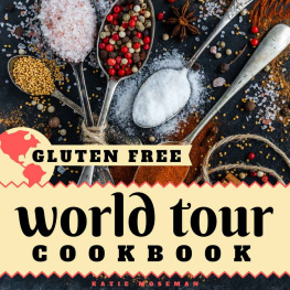 Katie Moseman - Gluten Free World Tour Cookbook: Internationally Inspired Gluten Free Recipes