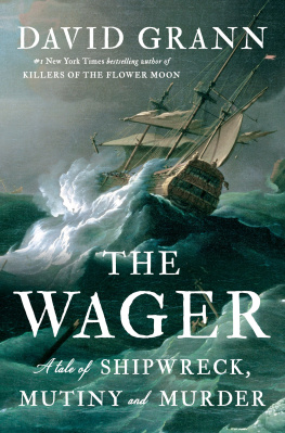 David Grann The Wager : A Tale of Shipwreck, Mutiny and Murder