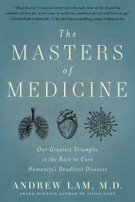 Andrew Lam The Masters of Medicine: Our Greatest Triumphs in the Race to Cure Humanitys Deadliest Diseases