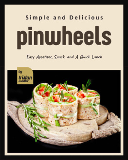 Sandler Simple and Delicious Pinwheels: Easy Appetizer, Snack, and A Quick Lunch