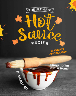 Valeria Ray - The Ultimate Hot Sauce Recipe: A Variety of Delicious Sauces to Try Out at Home