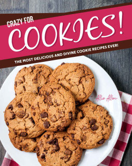 Allie Allen - Crazy for Cookies!: The Most Delicious and Divine Cookie Recipes Ever