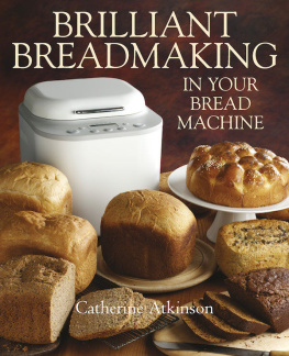 Catherine Atkinson - Brilliant Breadmaking in Your Bread Machine