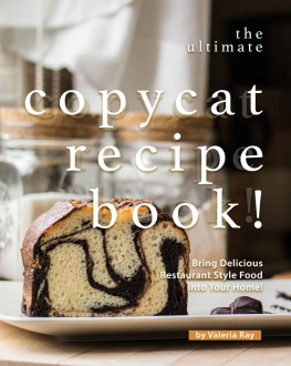 Valeria Ray - The Ultimate Copycat Recipe Book!: Bring Delicious Restaurant Style Food into Your Home