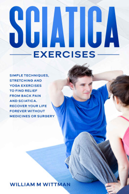 Wittman - Sciatica Exercises: Simple Techniques, Stretching and Yoga Exercises to Find Relief From Back Pain and Sciatica