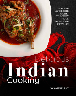 Valeria Ray - Delicious Indian Cooking: Easy and Authentic Recipes to Satisfy Your Indian Food Cravings