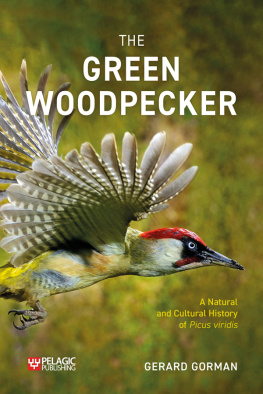 Gerard Gorman - The Green Woodpecker: The Natural and Cultural History of Picus Viridis