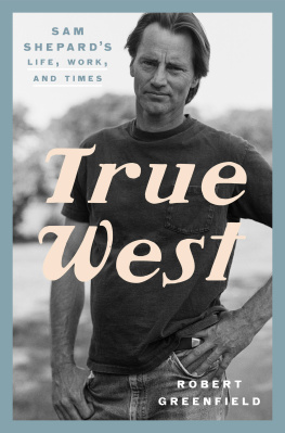 Robert Greenfield - True West : Sam Shepards Life, Work, and Times