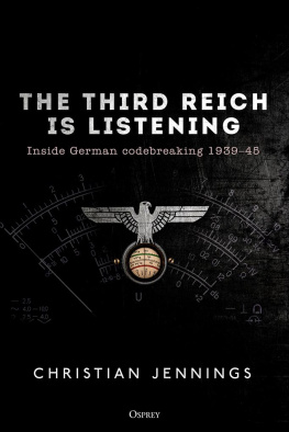 Christian Jennings - The Third Reich Is Listening: Inside German Codebreaking 1939-45