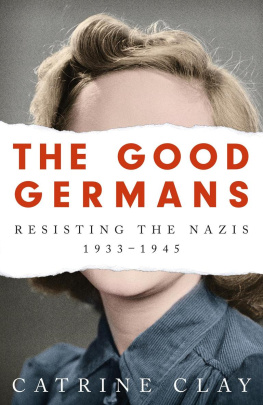 Catrine Clay - The Good Germans: Resisting the Nazis, 1933-1945