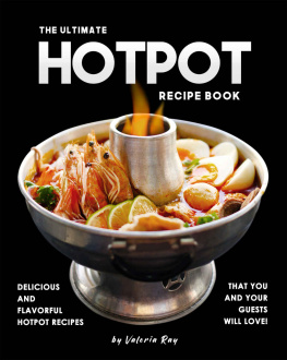 Valeria Ray The Ultimate Hotpot Recipe Book: Delicious and Flavorful Hotpot Recipes That You and Your Guests Will Love