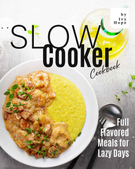 Ivy Hope - Slow Cooker Cookbook: Full Flavored Meals for Lazy Days