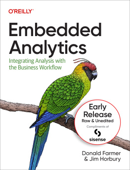 Donald Farmer and Jim Horbury Embedded Analytics: Integrating Analysis with the Business Workflow (Sixth Early Release)