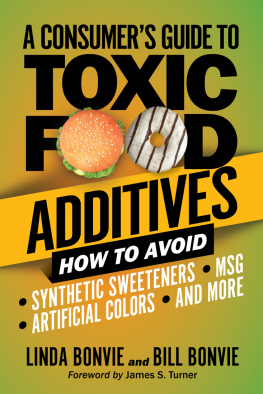 Linda Bonvie A Consumers Guide to Toxic Food Additives: How to Avoid Synthetic Sweeteners, Artificial Colors, MSG, and More