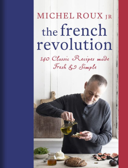 Michel Roux Jr. - The French Revolution: 140 Classic Recipes made Fresh & Simple