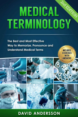 David Andersson - Medical Terminology: The Best and Most Effective Way to Memorize, Pronounce and Understand Medical Terms: Second Edition