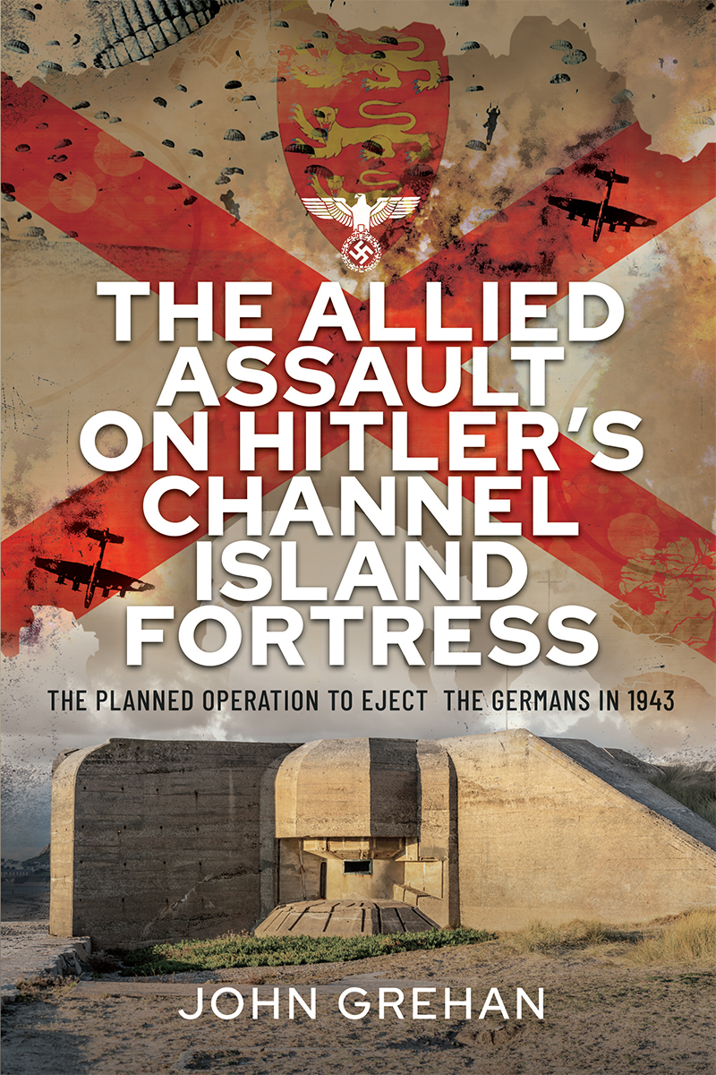 The Allied Assault on Hitlers Channel Island Fortress The Allied Assault on - photo 1