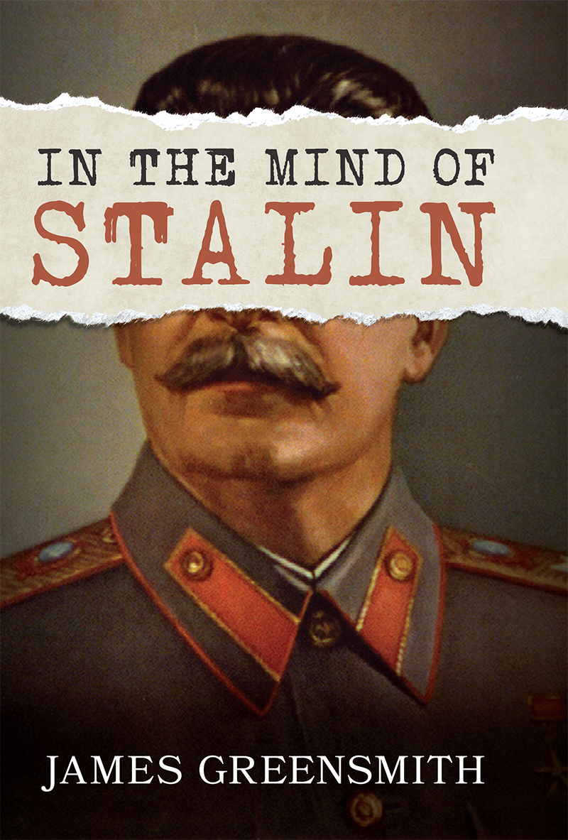 IN THE MIND OF STALIN IN THE MIND OF STALIN JAMES GREENSMITH First - photo 1