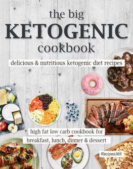 Recipes365 Cookbooks - The Big Ketogenic Cookbook: Delicious and Nutritious Keto Diet Recipes: High Fat Low Carb Cookbook for Breakfast, Lunch, Dinner and Dessert