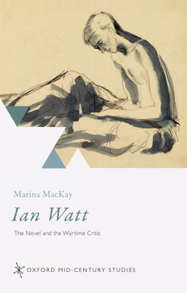 Marina MacKay Ian Watt: The Novel and the Wartime Critic