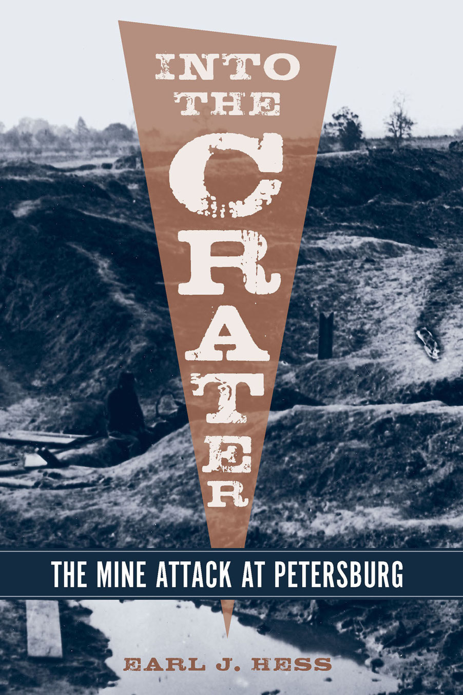 INTO THE CRATER INTO THE CRATER THE MINE ATTACK AT PETERSBURG EARL J HESS - photo 1