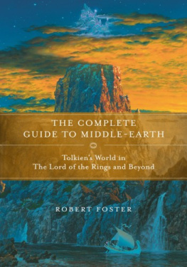Robert Foster - The Complete Guide to Middle-earth: Tolkiens World in The Lord of the Rings and Beyond