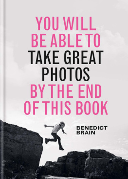 Benedict Brain You Will be Able to Take Great Photos by The End of This Book