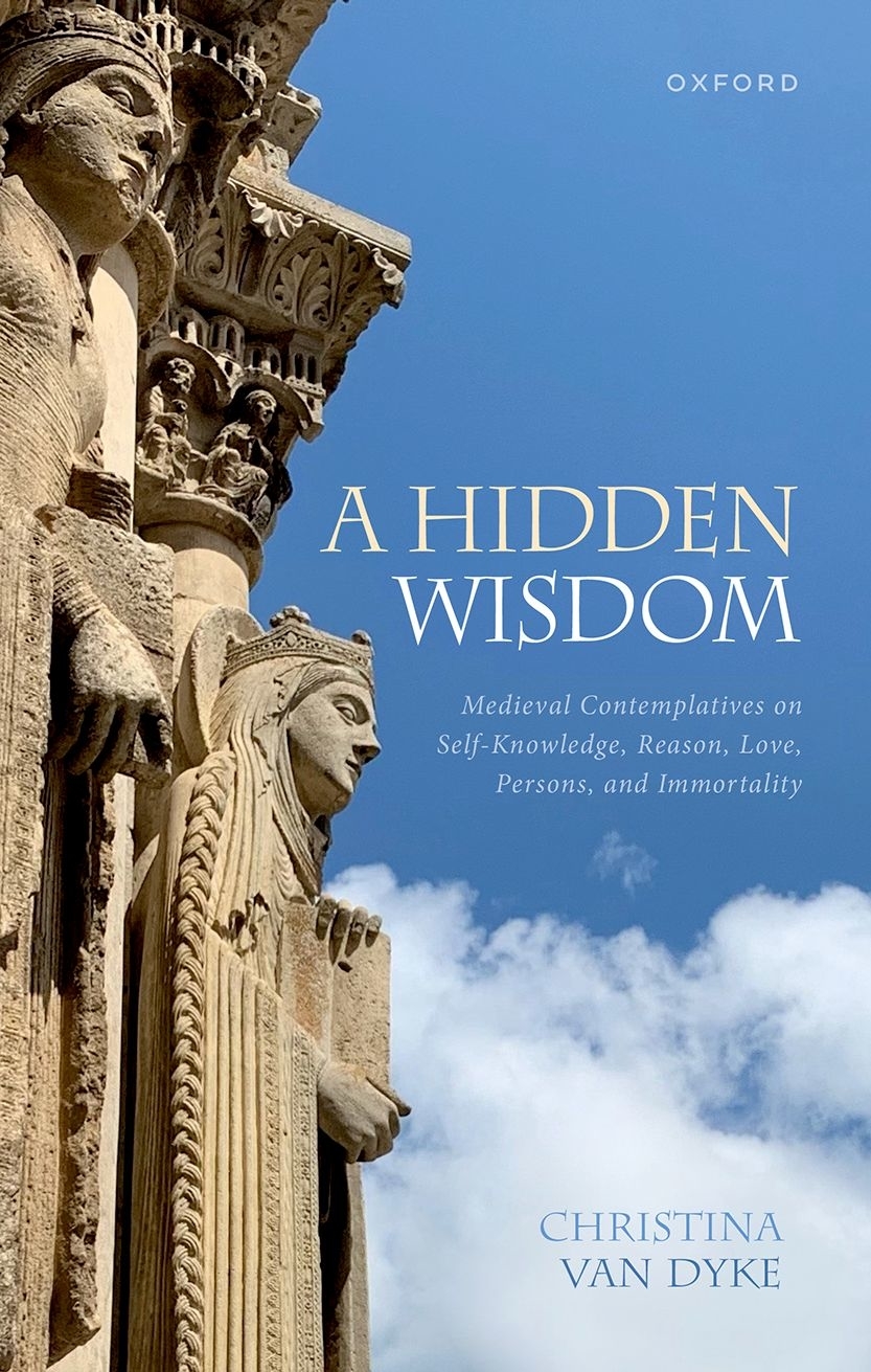 A Hidden Wisdom Medieval Contemplatives on Self-Knowledge Reason Love Persons and Immortality - image 1