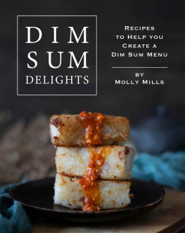 Molly Mills Dim Sum Delights: Recipes to Help you Create a Dim Sum Menu