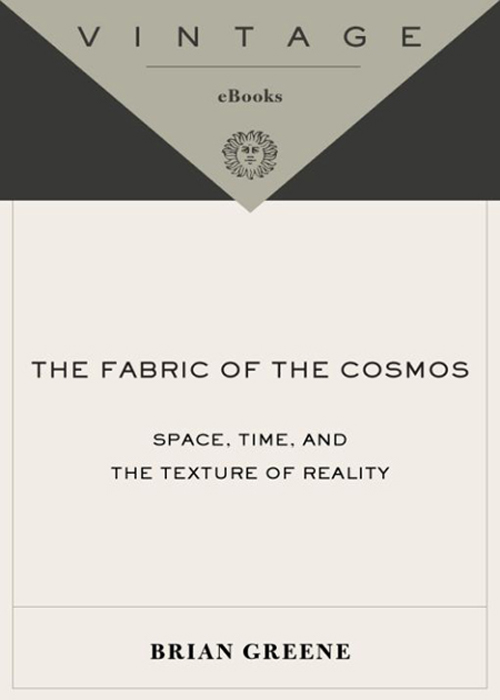 Table of Contents To Tracy Praise for Brian Greenes THE FABRIC OF THE COSMOS - photo 1