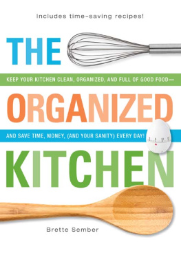 Brette Sember - The Organized Kitchen: Keep Your Kitchen Clean, Organized, and Full of Good Foodand Save Time, Money, (and Your Sanity) Every Day!