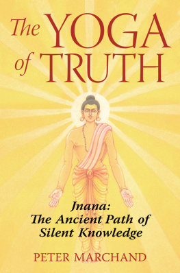 Peter Marchand - The Yoga of Truth: Jnana: The Ancient Path of Silent Knowledge