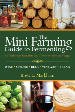 Brett L. Markham - Mini farming guide to fermenting: Self-sufficiency from beer and cheese to wine and vinegar