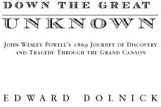 DOWN THE GREAT UNKNOWN Copyright 2001 by Edward Dolnick All rights reserved - photo 1