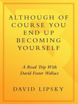David Lipsky Although Of Course You End Up Becoming Yourself: A Road Trip with David Foster Wallace