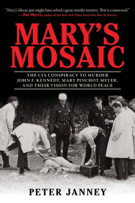 Peter Janney - Marys Mosaic: The CIA Conspiracy to Murder John F. Kennedy, Mary Pinchot Meyer, and Their Vision for World Peace