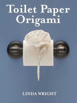 Linda Wright - Toilet paper origami: delight your guests with fancy folds & simple surface embellishments or easy origami for hotels, bed & breakfasts, cruise ships & creative housekeepers