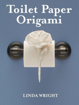 Linda Wright Toilet paper origami: delight your guests with fancy folds & simple surface embellishments or easy origami for hotels, bed & breakfasts, cruise ships & creative housekeepers