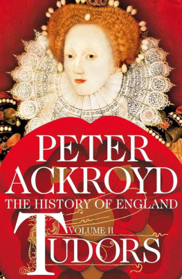 Peter Ackroyd - The History of England from Henry VIII to Elizabeth I: Tudors