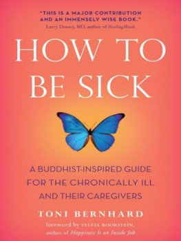 Toni Bernhard - How to Be Sick: A Buddhist-Inspired Guide for the Chronically Ill and Their Caregivers