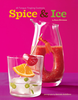 Kara Newman Spice & Ice: 60 Tongue-Tingling Cocktails