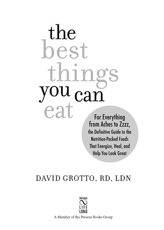 Table of Contents Praise for The Best Things You Can Eat Kudos to David - photo 1