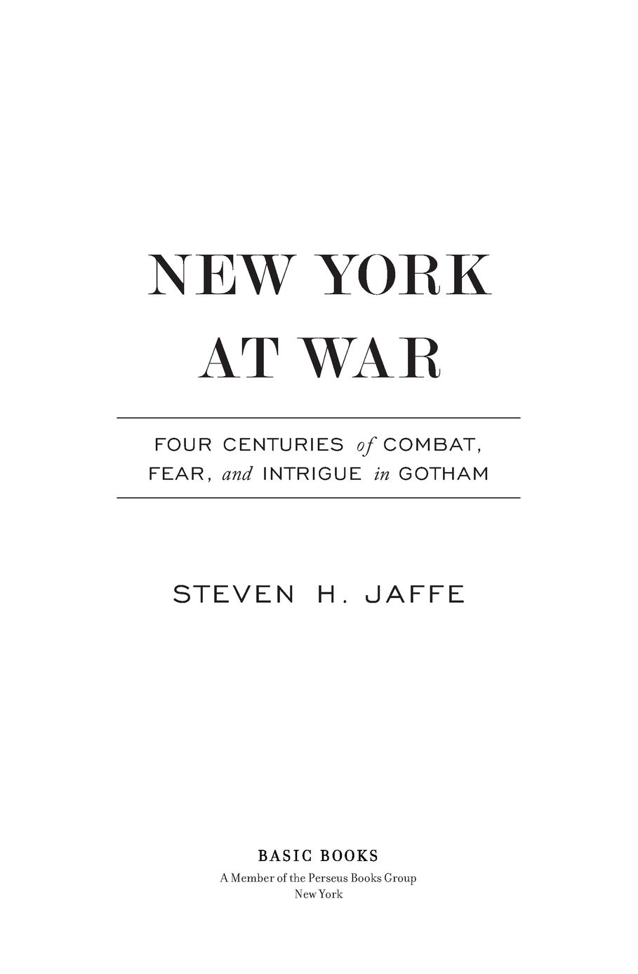 Table of Contents More Advance Praise for New York at War Foreign foes have - photo 2