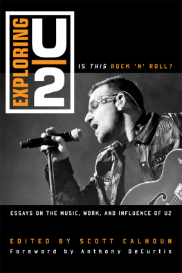 Scott Calhoun Exploring U2: Is This Rock n Roll?: Essays on the Music, Work, and Influence of U2