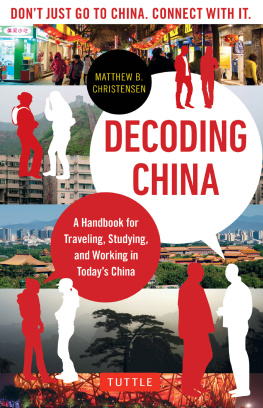 Matthew B. Christensen - Decoding China: A Handbook for Traveling, Studying, and Working in Todays China